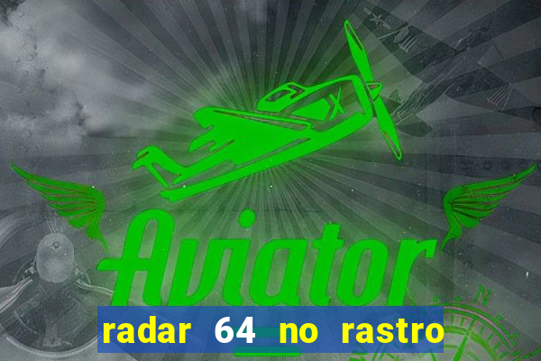 radar 64 no rastro da notícia eunápolis bahia